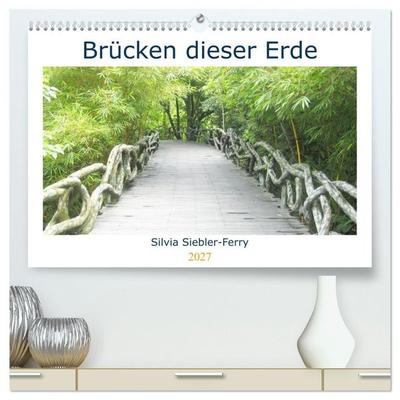 Brücken dieser Erde (hochwertiger Premium Wandkalender 2027 DIN A2 quer), Kunstdruck in Hochglanz
