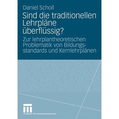 Sind die traditionellen Lehrpläne überflüssig?, Taschenbuch von Daniel Scholl, VS Verlag für Sozialwissenschaften, 978-3-531-16562-2