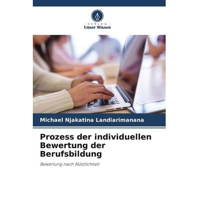 Prozess der individuellen Bewertung der Berufsbildung, Taschenbuch von Michael Njakatina Landiarimanana, Verlag Unser Wissen, 978-620-5-98442-0