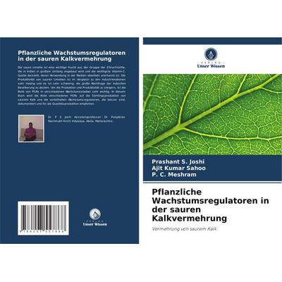 Pflanzliche Wachstumsregulatoren in der sauren Kalkvermehrung, Taschenbuch von Prashant S. Joshi,Ajit Kumar Sahoo,P. C. Meshram, Verlag Unser Wissen,
