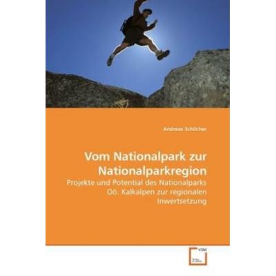 Schilcher, A: Vom Nationalpark zur Nationalparkregion, Taschenbuch von Andreas Schilcher, VDM, 978-3-639-22566-2