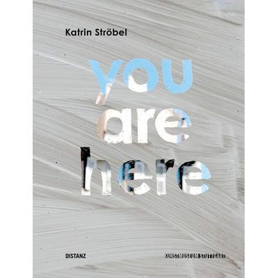 YOU ARE HERE, Taschenbuch von Katrin Ströbel, Distanz Verlag, 978-3-95476-434-1