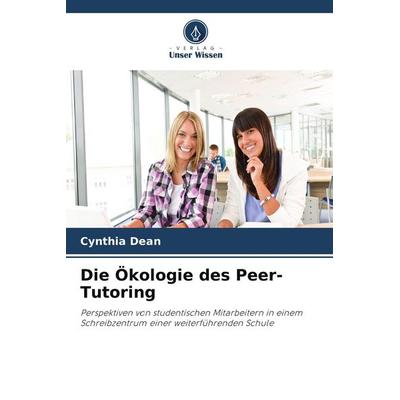 Die Ökologie des Peer-Tutoring, Taschenbuch von Cynthia Dean, Verlag Unser Wissen
