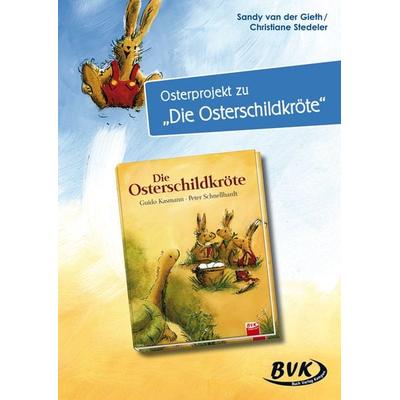 Osterprojekt zu Die Osterschildkröte, Geheftet von Sandy van der Gieth,Christiane Stedeler, BVK Buch Verlag Kempen GmbH, 978-3-86740-682-6