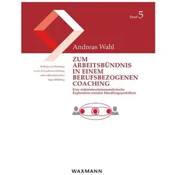 Zum Arbeitsbündnis in einem berufsbezogenen Coaching, Fachbücher von Andreas Wahl