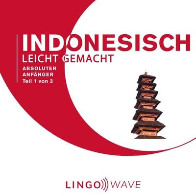 Indonesisch Leicht Gemacht - Absoluter Anfänger - Teil 1 von 3 - , Audio, 9781922599407
