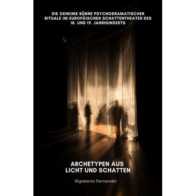 Archetypen aus Licht und Schatten, Taschenbuch von Rigoberto Fernandel, Epubli, 978-3-8197-4273-6