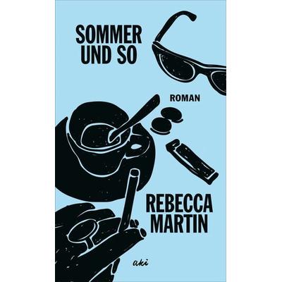 Sommer und so, Gebundene Ausgabe von Rebecca Martin, AKI Verlag, 978-3-311-35029-3