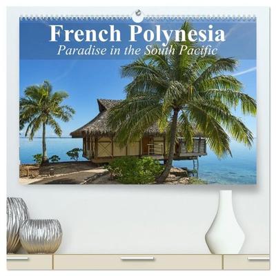 French Polynesia Paradise in the South Pacific (High Quality Premium Wall Calendar 2027 DIN A2 landscape),CALVENDO 12 Month Wall Calendar
