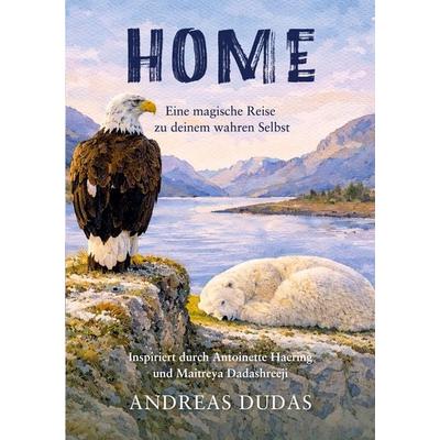HOME - Eine magische Reise zu deinem wahren Selbst, Taschenbuch von Andreas Dudas, Be Shiro Ag, 978-3-9526361-4-5