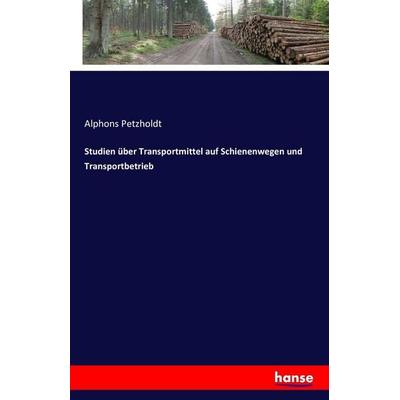 Studien über Transportmittel auf Schienenwegen und Transportbetrieb, Taschenbuch von Alphons Petzholdt, Hansebooks, 978-3-7428-2893-4