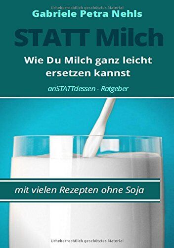 Nehls, Gabriele Petra - Statt Milch: Wie Du Milch ganz leicht ersetzen kannst - Preis vom 09.10.2026 07:28:09 h