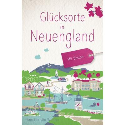Glücksorte in Neuengland. Mit Boston, Taschenbuch von Ann-Christin Wimber, Droste Verlag GmbH, 978-3-7700-2772-9