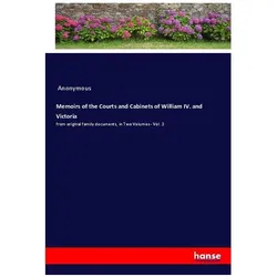 Memoirs of the Courts and Cabinets of William IV. and Victoria, Belletristik von Anonymous