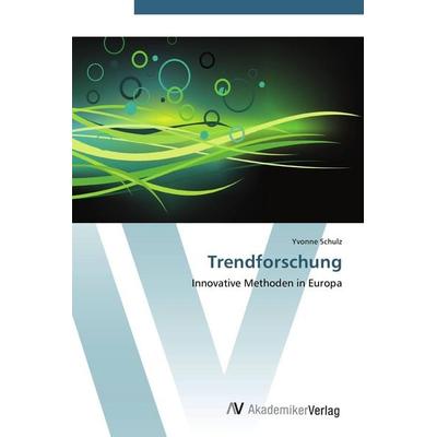 Trendforschung, Taschenbuch von Yvonne Schulz, AV Akademikerverlag, 978-3-639-44505-3