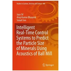 Intelligent Real-Time Control Systems to Predict the Particle Size of Minerals U, Fachbücher von Arup Kumar Bhaumik, Sonali Sen, Jaya Sil