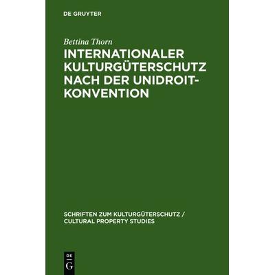 Internationaler Kulturgüterschutz nach der UNIDROIT-Konvention, Gebundene Ausgabe von Bettina Thorn, De Gruyter, 978-3-89949-253-8