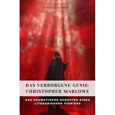 Das verborgene Genie: Christopher Marlowe, Taschenbuch von Steven Rooke, Epubli, 978-3-7598-5610-4