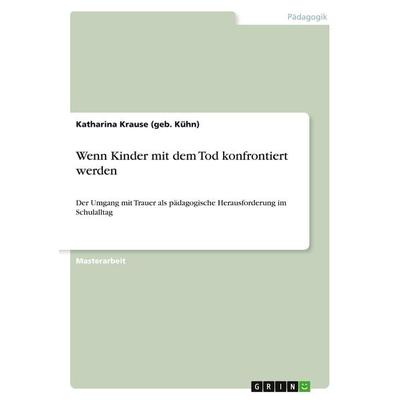 Wenn Kinder mit dem Tod konfrontiert werden, Taschenbuch von Katharina Krause, GRIN, 978-3-656-33133-9