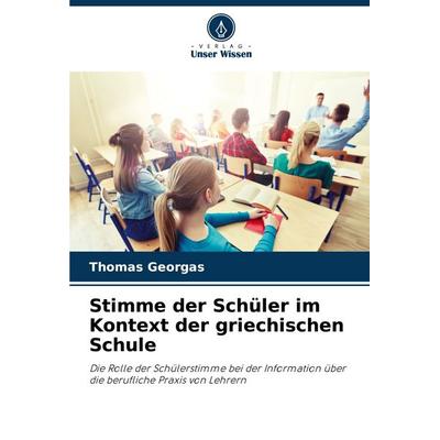 Stimme der Schüler im Kontext der griechischen Schule, Taschenbuch von Thomas Georgas, Verlag Unser Wissen, 978-620-8-40141-2