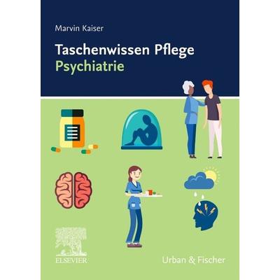 Taschenwissen Pflege Psychiatrie, Gebundene Ausgabe von Marvin Kaiser, Urban & Fischer in Elsevier, 978-3-437-25029-3