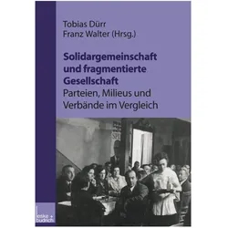 Solidargemeinschaft und fragmentierte Gesellschaft: Parteien, Milieus und Verbände im Vergleich, Fachbücher von Franz Walter