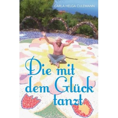 Die mit dem Glück tanzt, Taschenbuch von Carla Helga Culemann, Buchschmiede, 978-3-99093-048-9