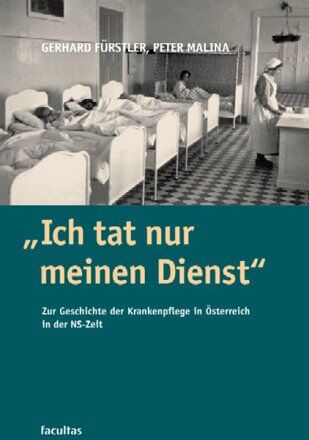 Gerhard Fürstler - Ich tat nur meinen Dienst: Zur Geschichte der Krankenpflege in Österreich zur Zeit des Nationalsozialismus - Preis vom 12.10.2026 11:37:12 h