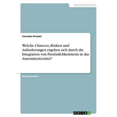 Welche Chancen, Risiken und Anforderungen ergeben sich durch die Integration von Persönlichkeitstests in das Assessmentcenter?, Taschenbuch von