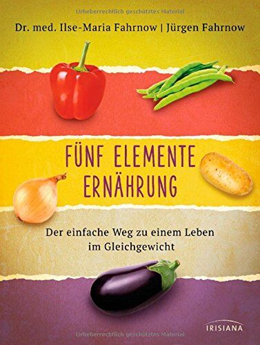 Ilse-Maria Fahrnow - Fünf Elemente Ernährung: Der einfache Weg zu einem Leben im Gleichgewicht - Preis vom 30.09.2026 09:01:18 h