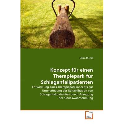 Dienel, L: Konzept für einen Therapiepark für Schlaganfallpa, Taschenbuch von Lilian Dienel, VDM, 978-3-639-35102-6