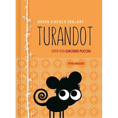 Turandot – Oper einfach erklärt für Einsteiger, Gebundene Ausgabe von Petra Sprenger, Verlag Opernmouth, 978-3-9817916-1-7