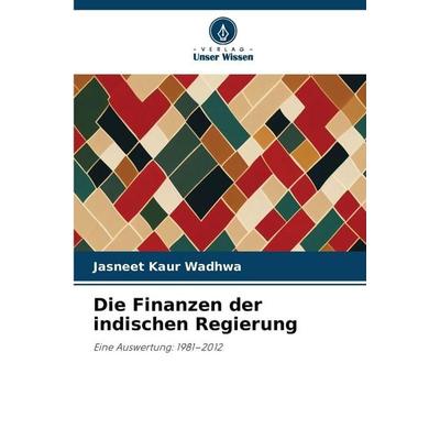 Die Finanzen der indischen Regierung, Taschenbuch von Jasneet Kaur Wadhwa, Verlag Unser Wissen