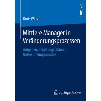 Mittlere Manager in Veränderungsprozessen, Gebundene Ausgabe von Doris Wieser, Springer Fachmedien Wiesbaden GmbH, 978-3-658-06317-7