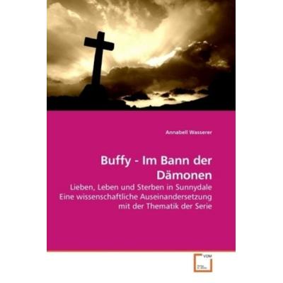 Wasserer, A: Buffy - Im Bann der Dämonen, Taschenbuch von Annabell Wasserer, VDM, 978-3-639-20721-7
