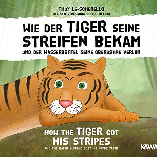 Thuy Le-Scherello - Wie der Tiger seine Streifen bekam / How the Tiger Got His Stripes - Zweisprachiges Kinderhörbuch Deutsch Englisch: Und der Wasserbüffel seine ... Lost His Upper Teeth - A Vietnamese folktale - Preis vom 14.10.2026 23:07:16 h