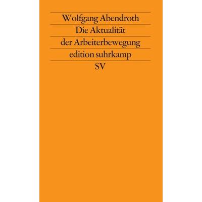 Die Aktualität der Arbeiterbewegung, Taschenbuch von Wolfgang Abendroth, Suhrkamp, 978-3-518-11310-3