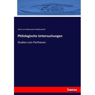 Philologische Untersuchungen, Taschenbuch von Ulrich Wilamowitz-Moellendorff, Hansebooks, 978-3-7446-3331-4