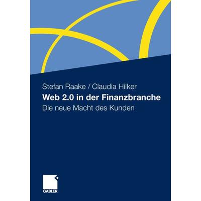 Web 2.0 in der Finanzbranche, Taschenbuch von Stefan Raake,Claudia Hilker, Springer Fachmedien Wiesbaden GmbH, 978-3-658-00556-6