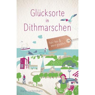 Glücksorte in Dithmarschen, Taschenbuch von Bürte Lachenmann, Droste Verlag GmbH, 978-3-7700-2630-2