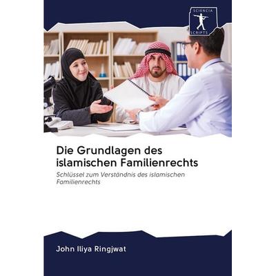 Die Grundlagen des islamischen Familienrechts, Taschenbuch von John Iliya Ringjwat, BoD - Books on Demand, 978-620-0-91860-4