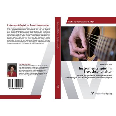 Instrumentalspiel im Erwachsenenalter, Taschenbuch von Elke Martina Wöss, AV Akademikerverlag, 978-3-639-46137-4