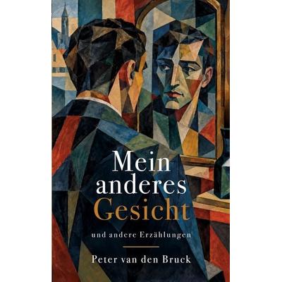 Mein anderes Gesicht, Taschenbuch von Peter van den Bruck, BoD – Books on Demand, 978-3-696-37391-7
