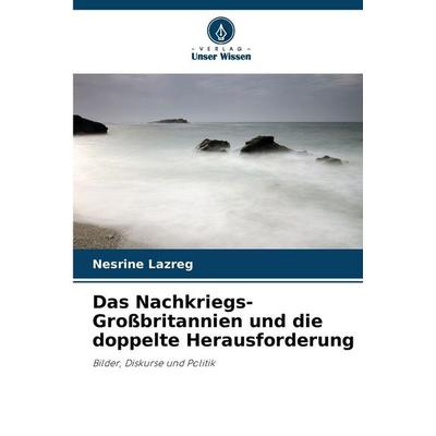 Das Nachkriegs-Großbritannien und die doppelte Herausforderung, Taschenbuch von Nesrine Lazreg, Verlag Unser Wissen, 978-620-9-37624-5