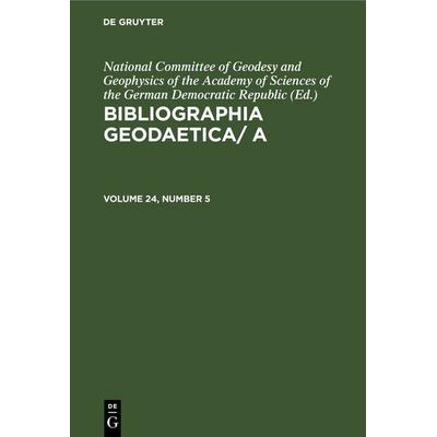 Bibliographia Geodaetica/ A. Volume 24, Number 5, Gebundene Ausgabe von , De Gruyter, 978-3-11-258819-2