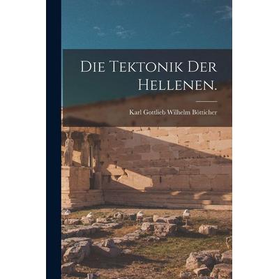 Die Tektonik der Hellenen., Taschenbuch von Karl Gottlieb Wilhelm Bötticher, Legare Street Press, 978-1-01-634812-6