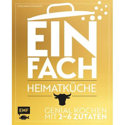 Einfach – Heimatküche, Gebundene Ausgabe von Rose Marie Donhauser, Edition Michael Fischer / EMF Verlag