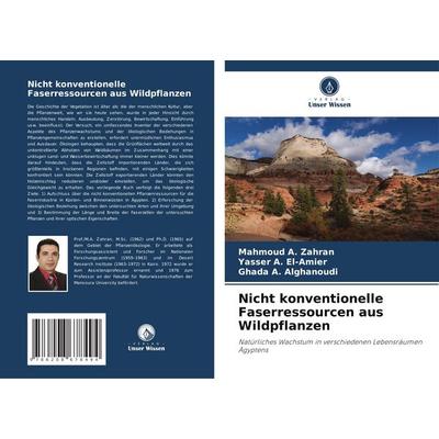 Nicht konventionelle Faserressourcen aus Wildpflanzen, Taschenbuch von Mahmoud A. Zahran,Yasser A. El-Amier,Ghada A. Alghanoudi, Verlag Unser Wissen,