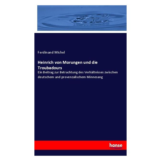 Hansebooks Heinrich von Morungen und die Troubadours (Deutsch, Softcover, Ferdinand Michel) (56168639)