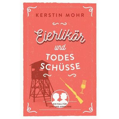 Eierlikör und Todesschüsse, Taschenbuch von Kerstin Mohr, Tolino media
